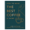 How To Make the Best Coffee At Home