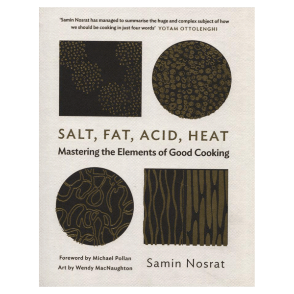 Salt, Fat, Acid, Heat: Mastering the Elements of Good Cooking