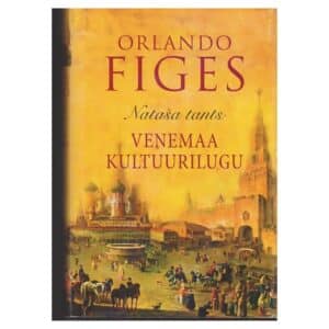 Nataša tants : Venemaa kultuurilugu - Orlando Figes - 2003 - 9789985307908