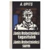 Jānis Robežieksi tagasitulek. Jānis Robežieksi surm - Andrejs Upits - 1975 - -