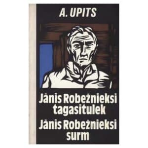 Jānis Robežieksi tagasitulek. Jānis Robežieksi surm - Andrejs Upits - 1975 - -