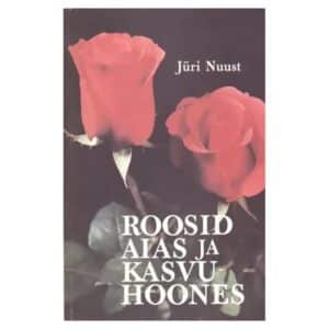 Roosid aias ja kasvuhoones - Jüri Nuust - 1990 - -