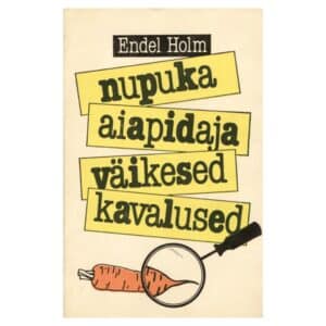 Nupuka aiapidaja väikesed kavalused - Endel Holm - 1991 - -