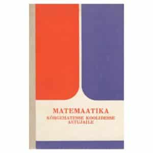Matemaatika kõrgematesse koolidesse astujaile - Aleksander Garšnek, Arno Kass, Elmar Etverk, Heino Krusberg, Malle Teeäär, P. Kass - 1974 - -