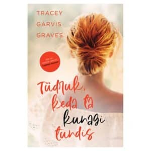 Tüdruk, keda ta kunagi tundis - Tracey Garvis Graves - 2022 - 9789916141038