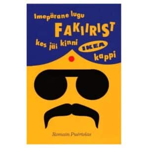 Imepärane lugu fakiirist, kes jäi kinni Ikea kappi - Romain Puértolas - 2014 - 9789985330906