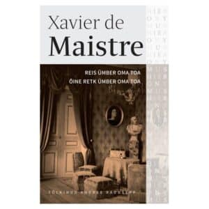 Reis ümber oma toa. Öine retk ümber oma toa - Xavier De Maistre - 2022 - 9789985778517