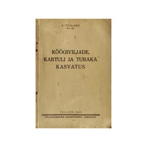 Köögiviljade, kartuli ja tubaka kasvatus - Alfred Tealane - 1942 - -