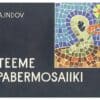 Teeme pabermosaiiki - Ahti Indov - 1973 - -