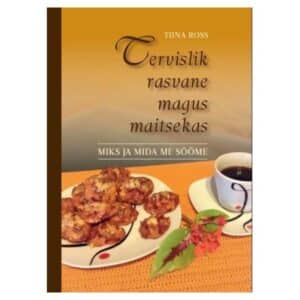 Tervislik rasvane magus maitsekas - Tiina Ross - 2015 - 9789949900558