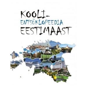 TEA koolientsüklopeedia Eestimaast - - - 2018 - 9789949888900