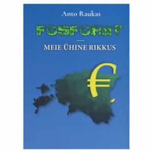 Fosforiit – meie ühine rikkus - Anto Raukas - 2017 - 9789949989690