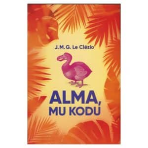 Alma, mu kodu - J.M.G. Le Clézio - 2018 - 9789949658176