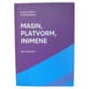 Masin, platvorm, inimene - Andrew Mcafee, Erik Brynjolfsson - 2017 - 9789949603954