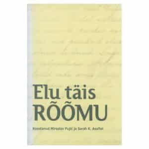 Elu täis rõõmu - Miroslav Puijć, Sarah K. Asaftei - 2013 - 9789949946181