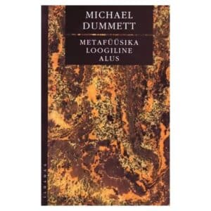 Metafüüsika loogiline alus - Michael Dummett - 2003 - 9789985878613