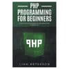 PHP Programming for Beginners - Liam Peterson - 2024 - 9798320792606