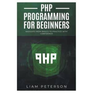 PHP Programming for Beginners - Liam Peterson - 2024 - 9798320792606