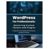 WordPress for Professionals: Mastering Custom Themes and Plugins - R. Parvin - 2025 - 9798309301652