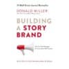Building a StoryBrand: Clarify Your Message So Customers Will Listen - Donald Miller - 2017 - 9781400201839