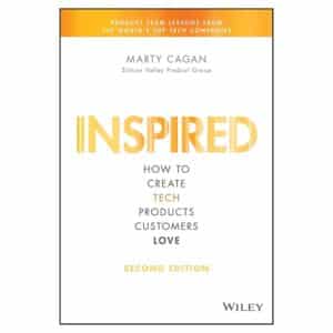 Inspired: How to Create Tech Products Customers Love - Marty Cagan - 2018 - 9781119387503