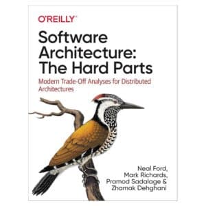 Software Architecture: The Hard Parts: Modern Trade-Off Analyses for Distributed Architectures - Mark Richards, Neal Ford, Pramod Sadalage, Zhamak Dehghani - 2021 - 9781492086895