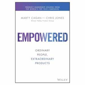 Empowered: Ordinary People, Extraordinary Products - Marty Cagan - 2020 - 9781119691297