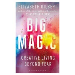 Big Magic: Creative Living Beyond Fear - Elizabeth Gilbert - 2016 - 9781408881682