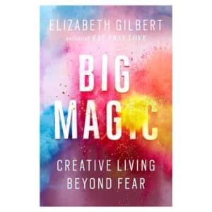 Big Magic: Creative Living Beyond Fear - Elizabeth Gilbert - 2015 - 9781594634710