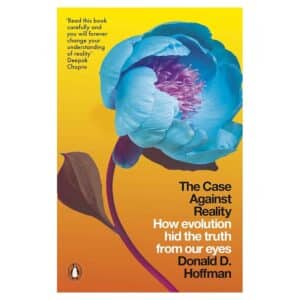 The Case Against Reality - Donald D. Hoffman - 2020 - 9780141983417