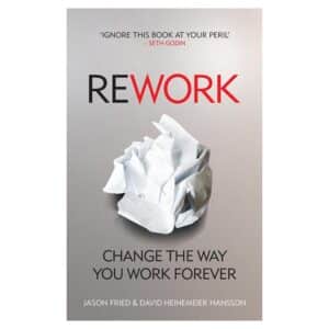 ReWork: Change the Way You Work Forever - David Heinemeier Hansson, Jason Fried - 2010 - 9780091929787