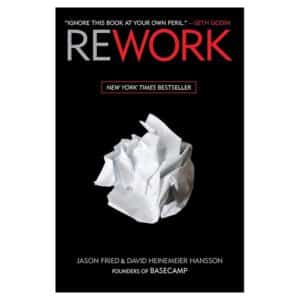 ReWork: Change the Way You Work Forever - David Heinemeier Hansson, Jason Fried - 2010 - 9780307463746