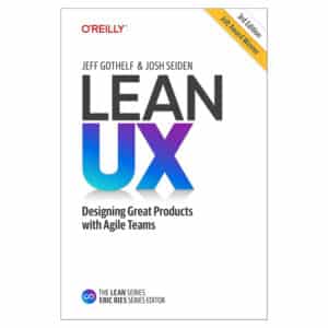 Lean UX - Jeff Gothelf, Josh Seiden - 2021 - 9781098116309