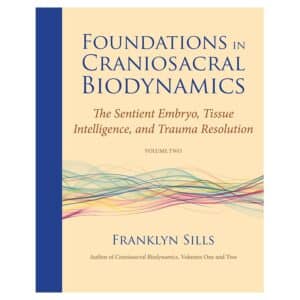 Foundations in Craniosacral Biodynamics, Volume Two - Franklyn Sills - 2012 - 9781583944875