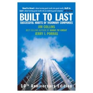 Built To Last: Successful Habits of Visionary Companies - James Collins, Jerry Porras, Jim Collins - 2005 - 9781844135844