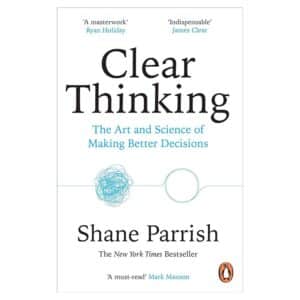 Clear Thinking - Shane Parrish - 2024 - 9781804947036