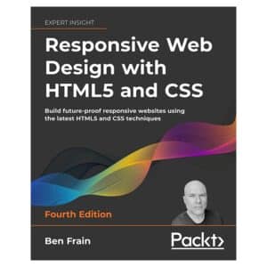 Responsive Web Design with HTML5 and CSS - Ben Frain - 2022 - 9781803242712