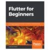 Flutter for Beginners - Alessandro Biessek - 2019 - 9781788996082