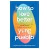 How To Love Better - yung pueblo - 2025 - 9781846048142