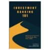 Investment Banking 101 - M. Kevin Romanteau, Mrs Alexandra Gaillard - 2023 - 9798377724056