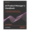 AI Product Manager’s Handbook - Irene Bratsis - 2024 - 9781835882849