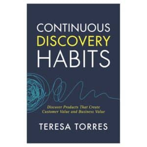 Continuous Discovery Habits - Teresa Torres - 2021 - 9781736633304