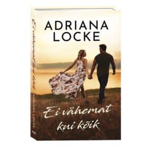 Ei vähemat kui kõik - Adriana Locke - 2025 - 9789916317426
