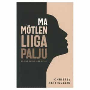 Ma mõtlen liiga palju - Christel Petitcollin - 2021 - 9789916161258
