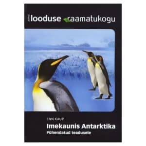 Imekaunis Antarktika - Enn Kaup - 2014 - 9789949950621