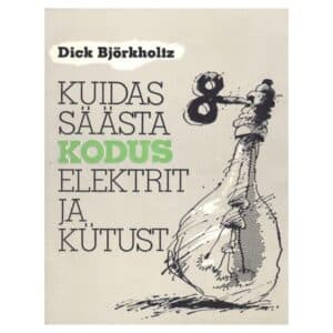 Kuidas säästa kodus elektrit ja kütust - Dick Björkholtz - 1988 - -