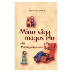 Minu väga magus elu ehk Martsipanimeister - Enn Vetemaa - 2002 - 9985620968