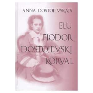Elu Fjodor Dostojevski kõrval - Anna Dostojevskaja - 2003 - 9985307054