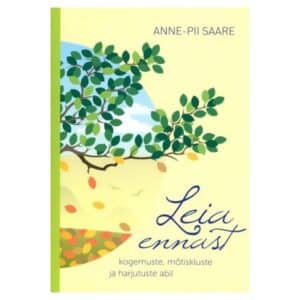 Leia ennast kogemuste, mõtiskluste ja harjutuste abil - Anne-Pii Saare - 2015 - 9789949550340