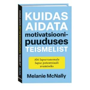 Kuidas aidata motivatsioonipuuduses teismelist - Melanie McNally - 2025 - 9789916319000